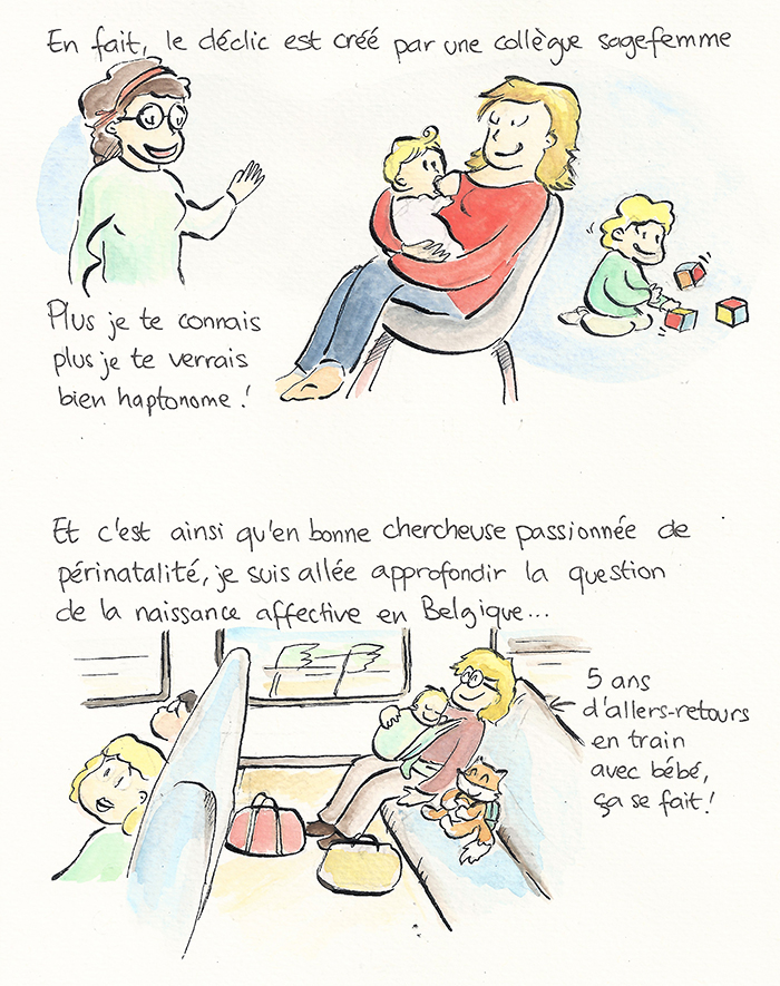 Planche 16 sur 19 de la bande dessinée. Le déclic vient d’une collègue sage-femme : « Plus je te connais, plus je te verrais bien haptonome ! » En bonne chercheuse passionnée de périnatalité, Sandra part approfondir la naissance affective en Belgique : cinq ans d’allers-retours en train avec bébé.
