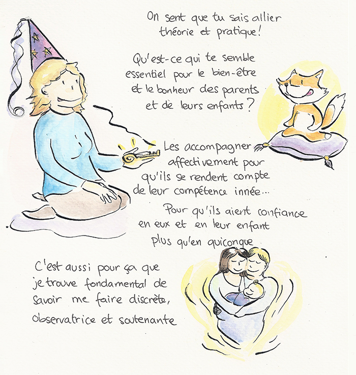 Planche 19 sur 19 de la bande dessinée. Le renard demande ce qui lui semble essentiel au bien-être des parents et de leurs enfants. Sandra, une petite clé lumineuse dans la main : « Les accompagner affectivement pour qu’ils se rendent compte de leur compétence innée, pour qu’ils aient confiance en eux et en leur enfant plus qu’en quiconque. » Et d’ajouter : « C’est aussi pour ça que je trouve fondamental de savoir me faire discrète, observatrice et soutenante. »